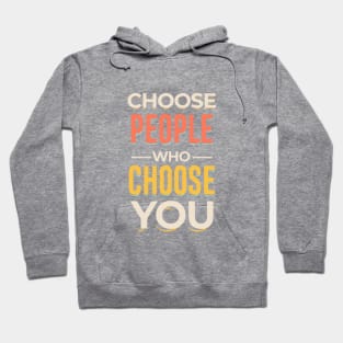 Choose People Who Choose You. typography design Hoodie